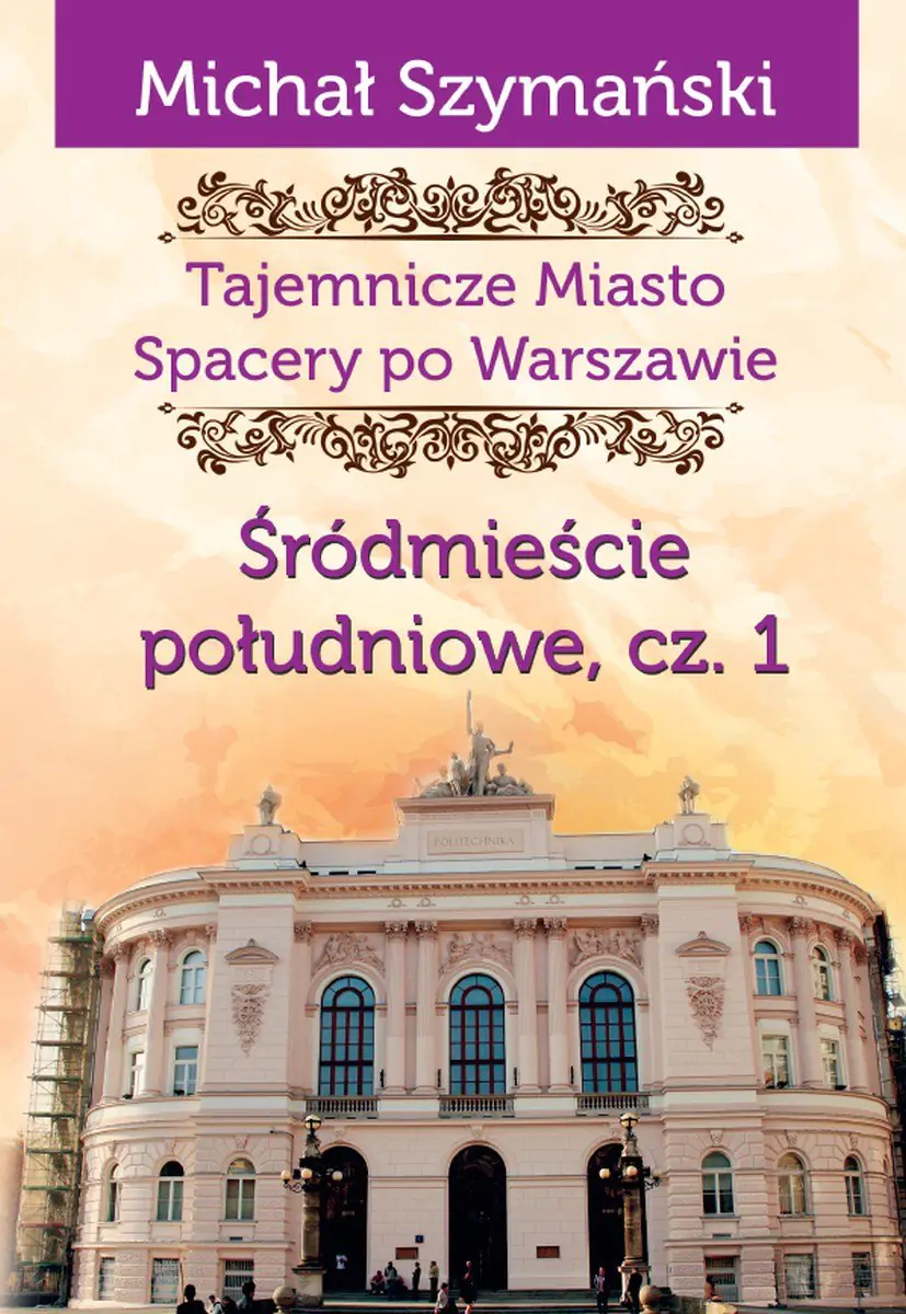 Książka - Śródmieście południowe. Część 1. Tajemnicze miasto. Spacery po Warszawie. Tom 3