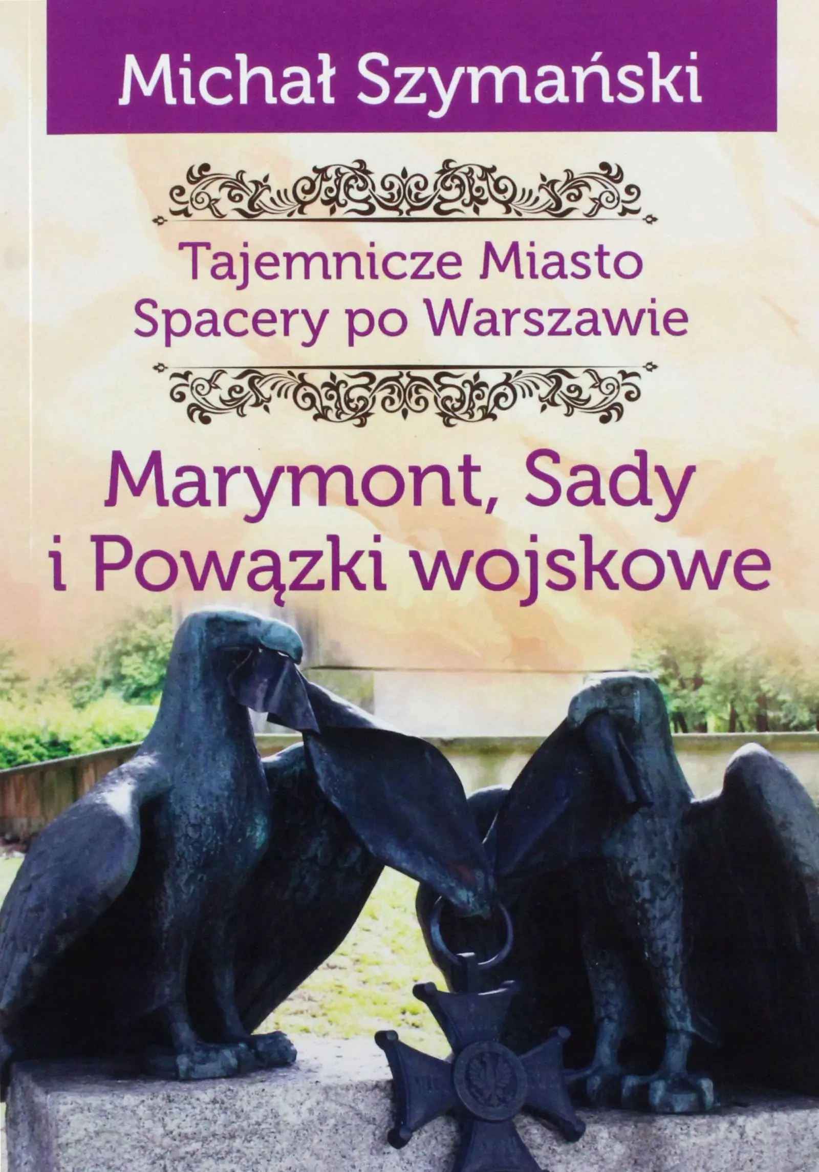 Książka - Marymont, Sady i Powązki wojskowe. Tajemnicze miasto. Spacery po Warszawie. Tom 7