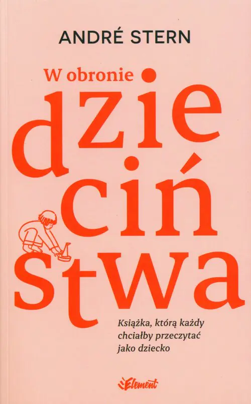 Książka - W obronie dzieciństwa. Książka, którą każdy chciałby przeczytać jako dziecko