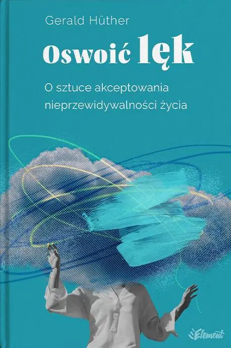Książka - Oswoić lęk. O sztuce akceptowania nieprzewidywalności życia
