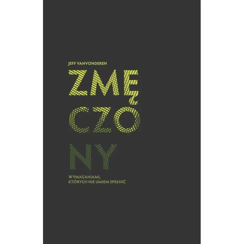 Książka - Zmęczony wymaganiami, których nie umiem spełnić