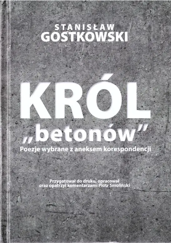 Król &quot;betonów&quot;. Poezje wybrane z aneksem korespondencji