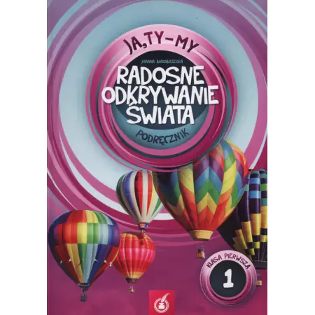 Książka - Ja, Ty - My 1. Radosne odkrywanie świata. Podręcznik. Część 1