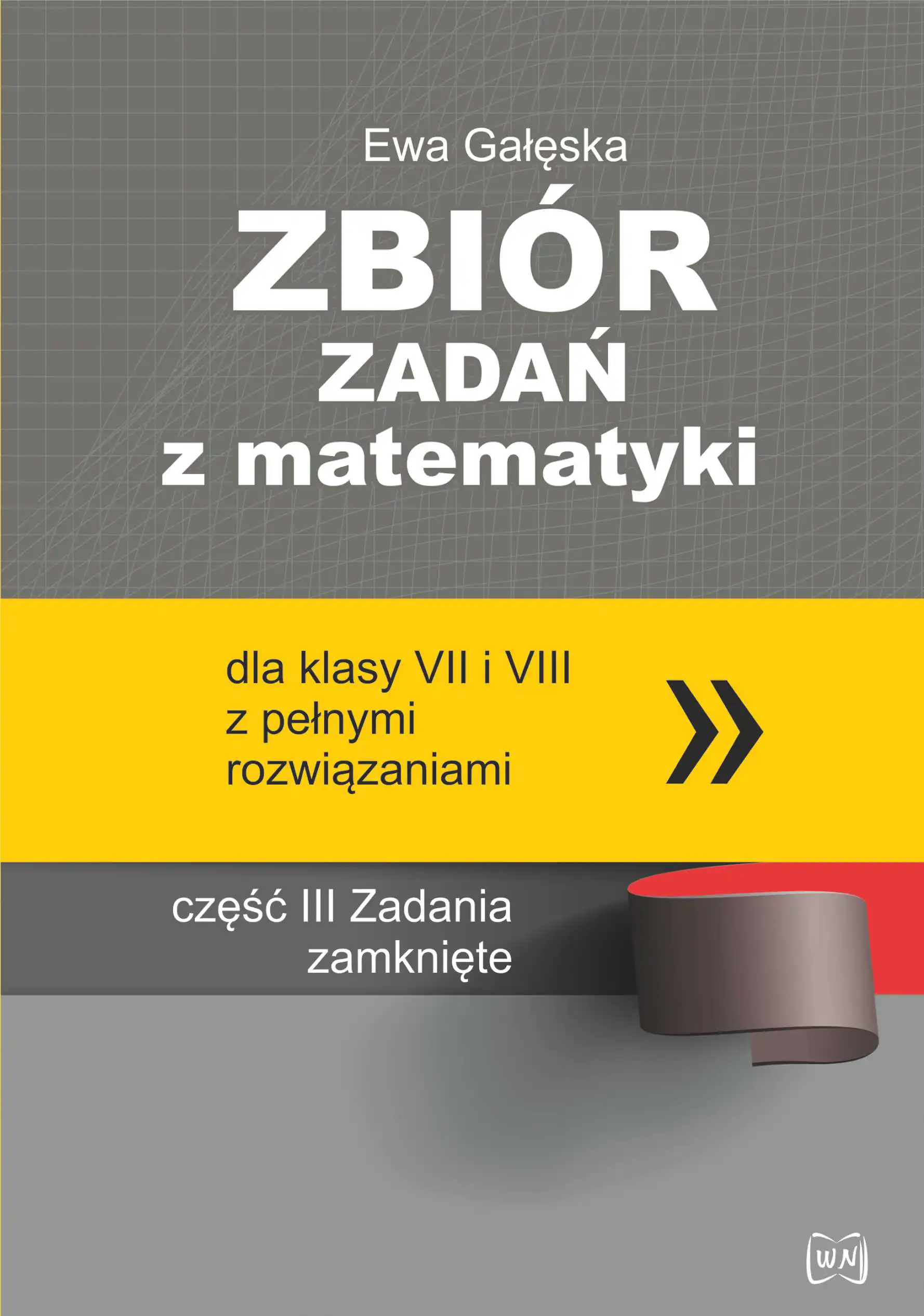 Książka - Zbiór zadań z matematyki z pełnymi rozwiązaniami dla klas 7 i 8. Zadania zamknięte