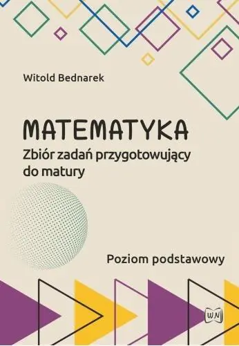 Książka - Matematyka Zbiór zadań przygotowujący do maturyPoziom podstawowy