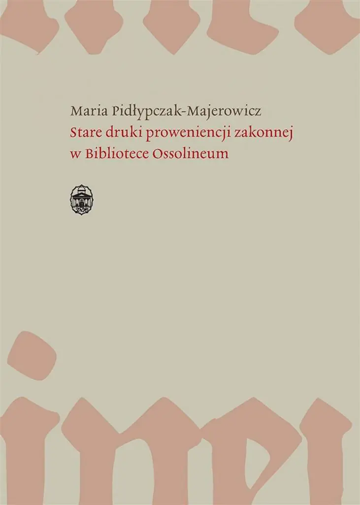 Książka - Stare druki proweniencji zakonnej w Bibliotece Ossolineum