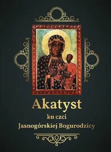 Książka - Akatyst ku czci Jasnogórskiej Bogurodzicy