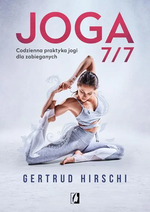 Joga 7/7. Codzienna praktyka jogi dla zabieganych