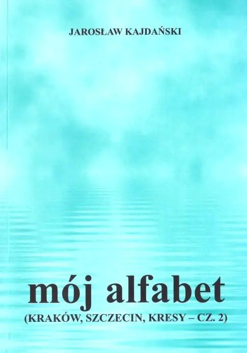 Książka - Mój alfabet. Kraków, Szczecin, Kresy. Część 2