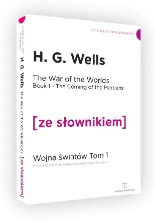 Książka - The War of the Worlds. Book 1. The Coming of the Martians. Wojna Światów. Tom 1. Przybycie Marsjan z podręcznym słownikiem angielsko-polskim