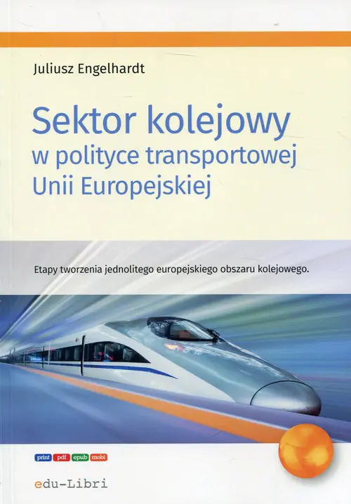 Książka - Sektor kolejowy w polityce transportowej Unii Europejskiej