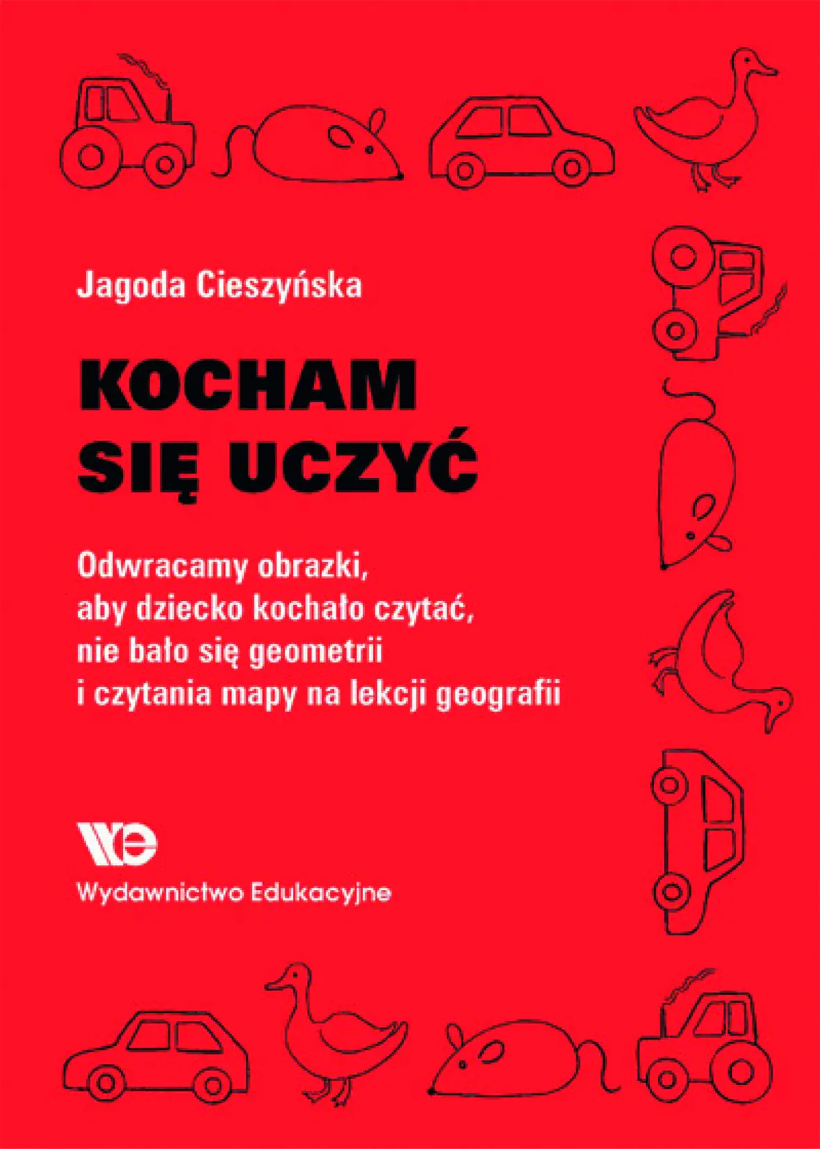 Książka - Kocham się uczyć. Odwracamy obrazki, aby dziecko kochało czytać, nie bało się geometrii…