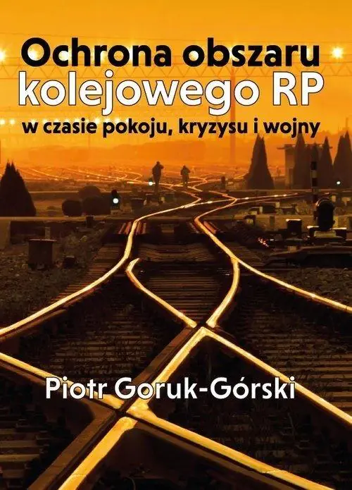 Książka - Ochrona obszaru kolejowego RP w czasie pokoju, kryzysu i wojny
