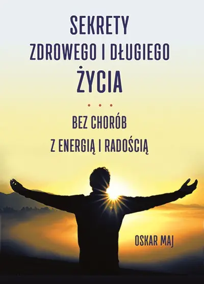 Książka - Sekrety zdrowego i długiego życia. Bez chorób, z energią i radością