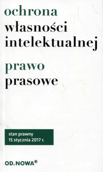 Książka - Ochrona własności intelektualnej, prawo prasowe Stan prawny 15 stycznia 2017 r.