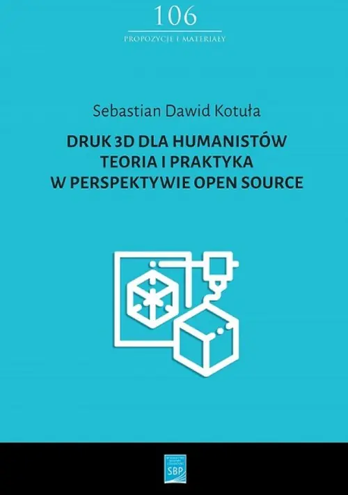 Książka - Druk 3D dla humanistów. Teoria i praktyka w perspektywie Open Source