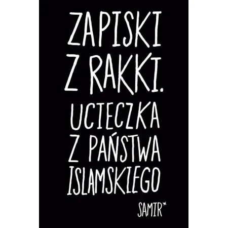 Zapiski z Rakki. Ucieczka z Państwa Islamskiego