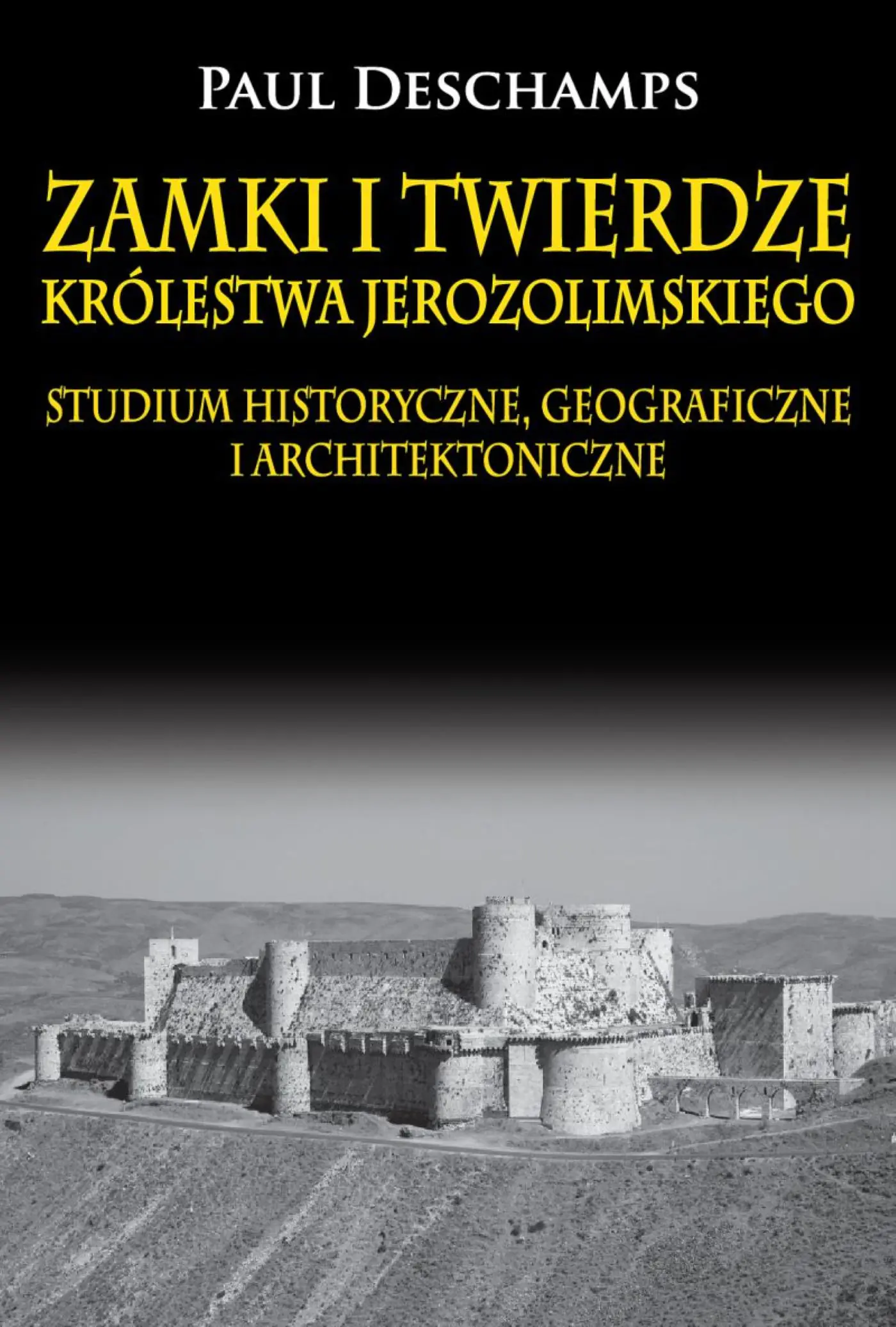 Książka - Zamki i twierdze Królestwa Jerozolimskiego. Studium historyczne, geograficzne i architektoniczne
