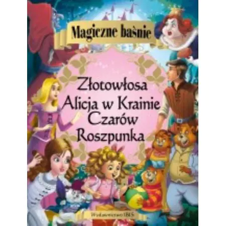 Magiczne baśnie. Złotowłosa. Alicja w Krainie Czarów. Roszpunka