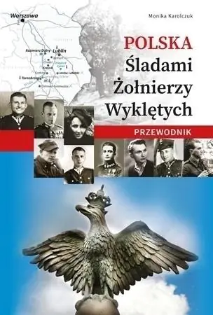 Polska Śladami Żołnierzy Wyklętych. Przewodnik