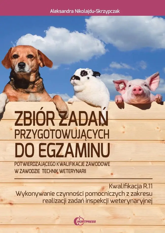 Książka - Zbiór zadań przygotowujących do egzaminu w zawodzie Technik weterynarii. Kwalifikacja R.11. Wykonywanie czynności pomocniczych z zakresu realizacji zadań inspekcji weterynaryjnej
