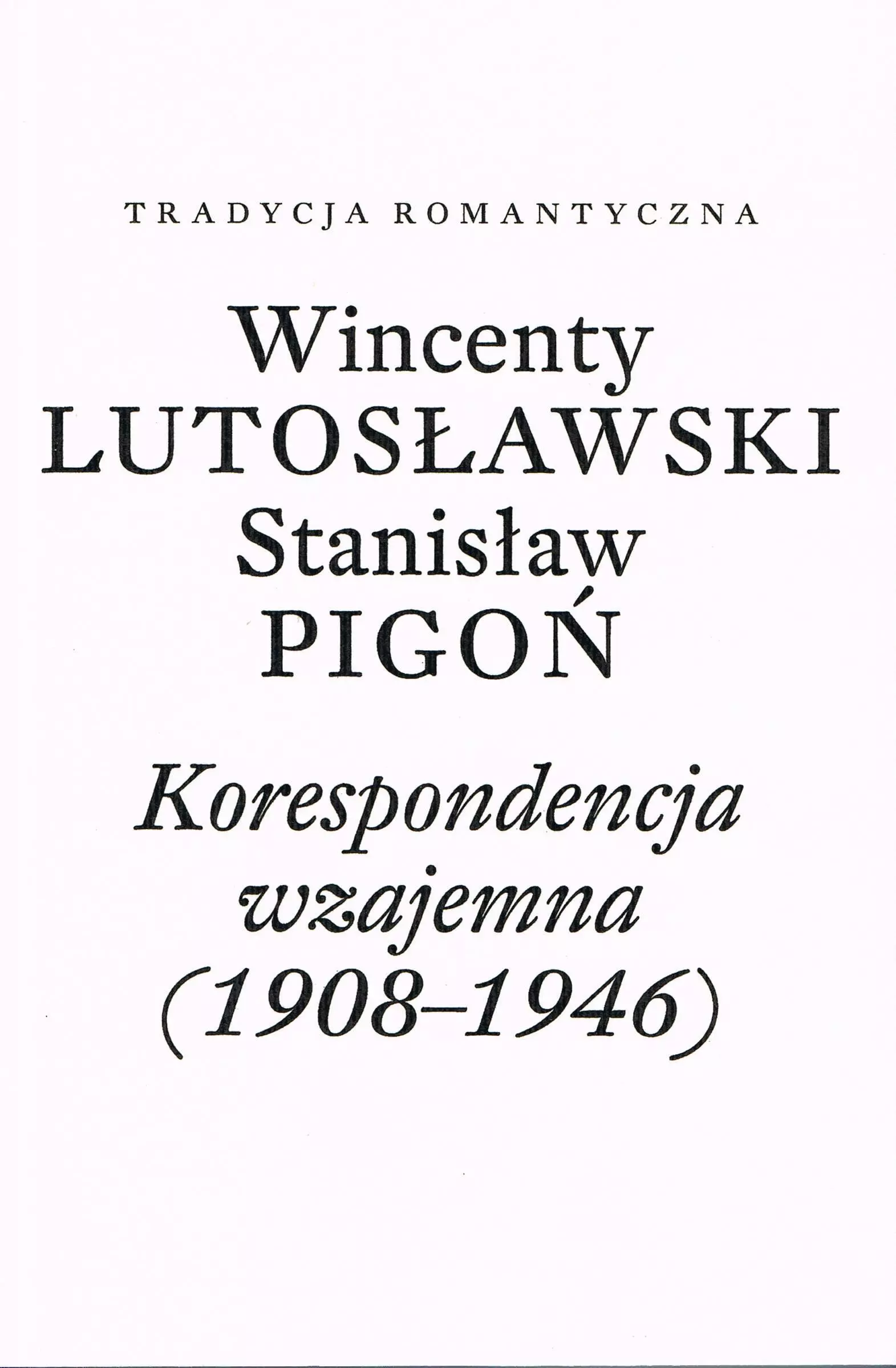 Książka - Korespondencja wzajemna 1908-1946. Wincenty Lutosławski, Stanisław Pigoń
