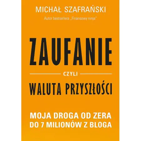 Zaufanie czyli waluta przyszłości. Moja droga od zera do 7 milionów z bloga