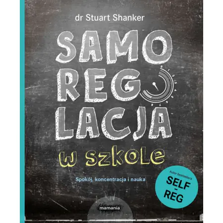 Samoregulacja w szkole SELF-REG. Spokój, koncentracja, nauka