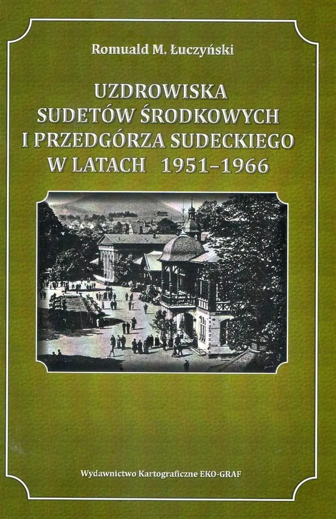 Książka - Uzdrowiska Sudetów Środkowych i Przedgórza Sudeckiego w latach 1951-1966