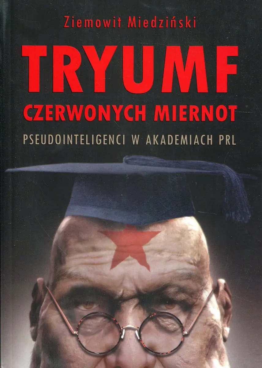 Książka - Tryumf czerwonych miernot. Pseudointeligenci w akademiach PRL