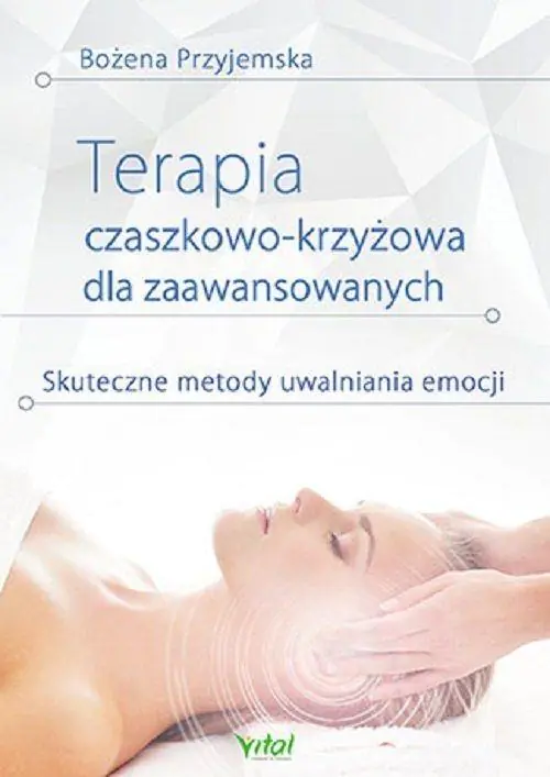 Książka - Terapia czaszkowo-krzyżowa dla zaawansowanych. Skuteczne metody uwalniania emocji