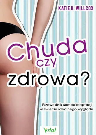 Książka - Chuda czy zdrowa? Przewodnik samoakceptacji w świecie idealnego wyglądu