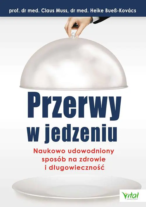 Książka - Przerwy w jedzeniu. Naukowo udowodniony sposób na zdrowie i długowieczność