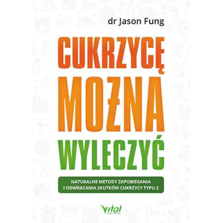 Cukrzycę można wyleczyć. Naturalne metody zapobiegania i odwracania skutków cukrzycy typu 2