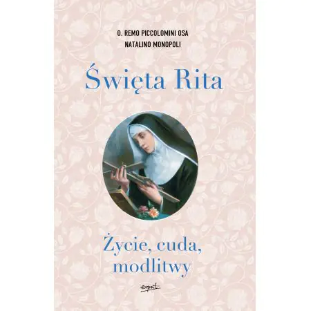 Święta Rita. Życie cuda modlitwy