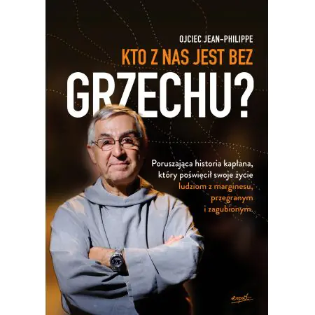 Kto z nas jest bez grzechu. Ksiądz narkomanów, więźniów, bezdomnych, prostytutek