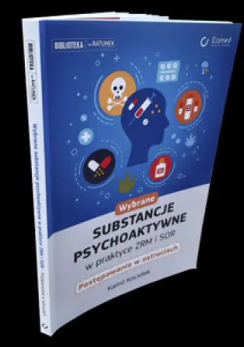 Książka - Wybrane substancje psychoaktywne w praktyce ZRM i SOR. Postępowanie w zatruciach