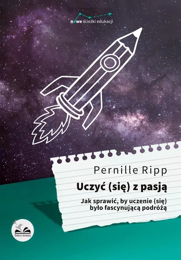 Uczyć się z pasją. Jak sprawić, by uczenie się było fascynującą podróżą