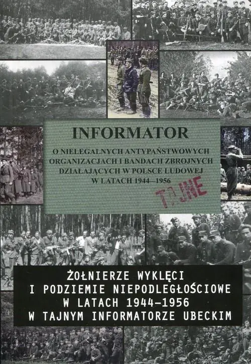 Informator. O nielegalnych antypaństwowych organizacjach i bandach zbrojnych w Polsce Ludowej w latach 1944-1956