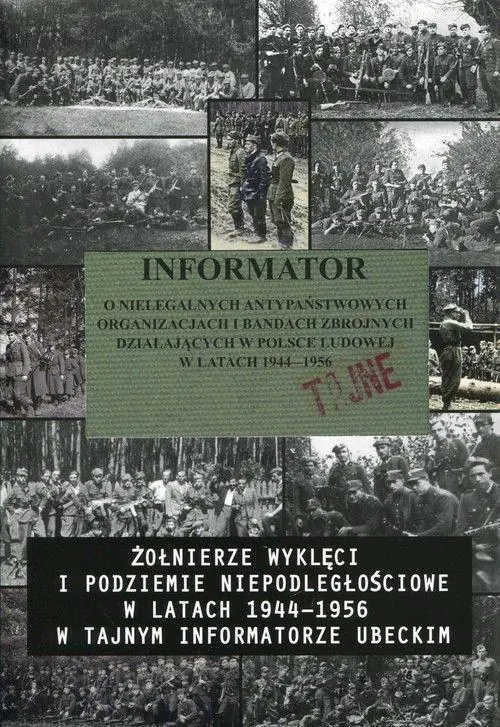 Informator. O nielegalnych antypaństwowych organizacjach i bandach  zbrojnych w Polsce Ludowej w latach 1944-1956