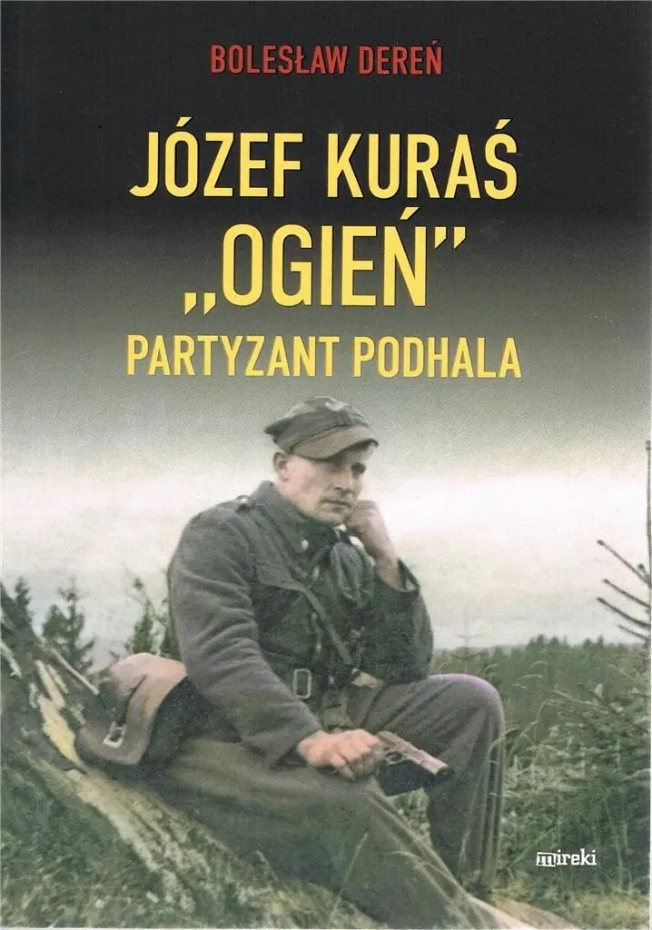 Józef Kuraś "Ogień". Partyzant Podhala