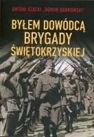 Byłem dowódcą Brygady Świętokrzyskiej