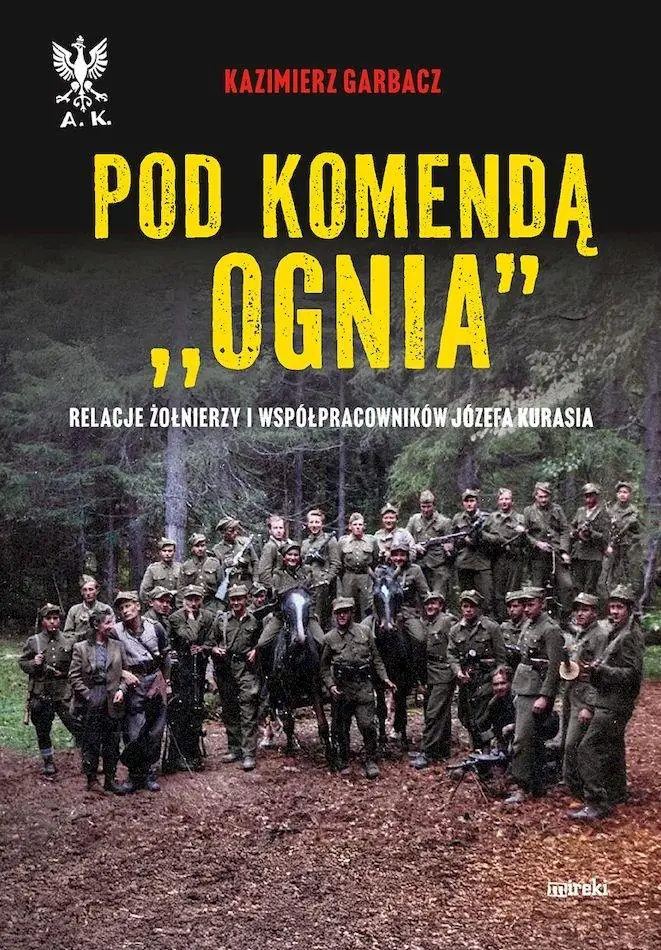 Książka - Pod komendą `Ognia`. Relacje żołnierzy i współpracowników Józefa Kurasia