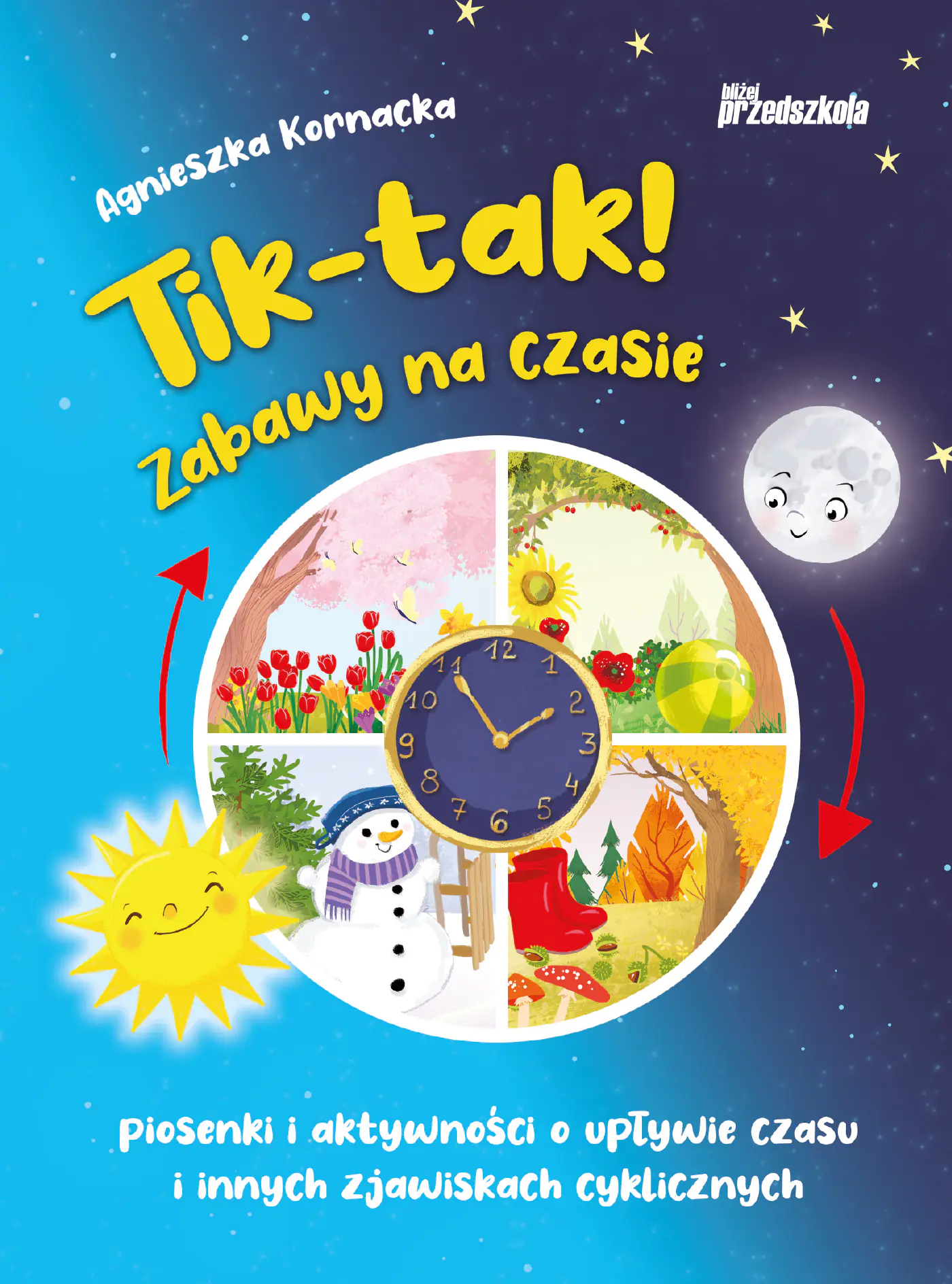 Książka - Tik-tak! Zabawy na czasie. Piosenki i aktywności o upływie czasu i innych zjawiskach cyklicznych