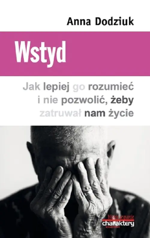 Książka - Wstyd. Jak lepiej go rozumieć i nie pozwolić, żeby zatruwał nam życie