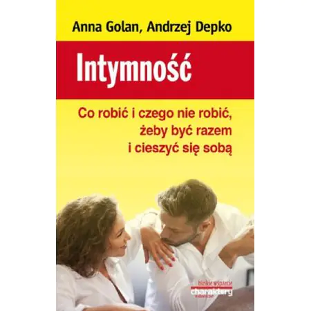 Intymność. Co robić i czego nie robić, żeby być razem i cieszyć się sobą