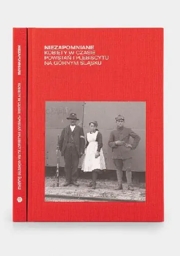 Książka - Niezapomniane kobiety w czasie powstań i plebiscytu na Górnym Śląsku