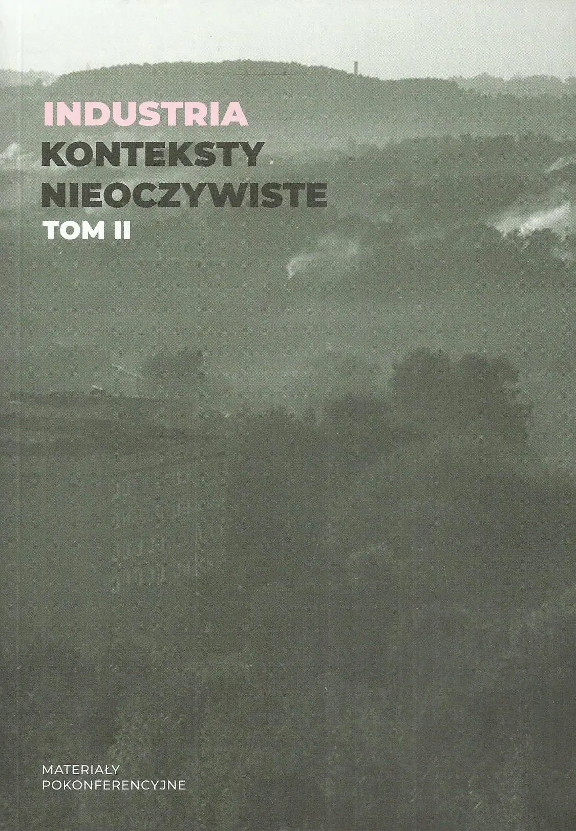 Książka - Industria. Konteksty nieoczywiste. Tom II