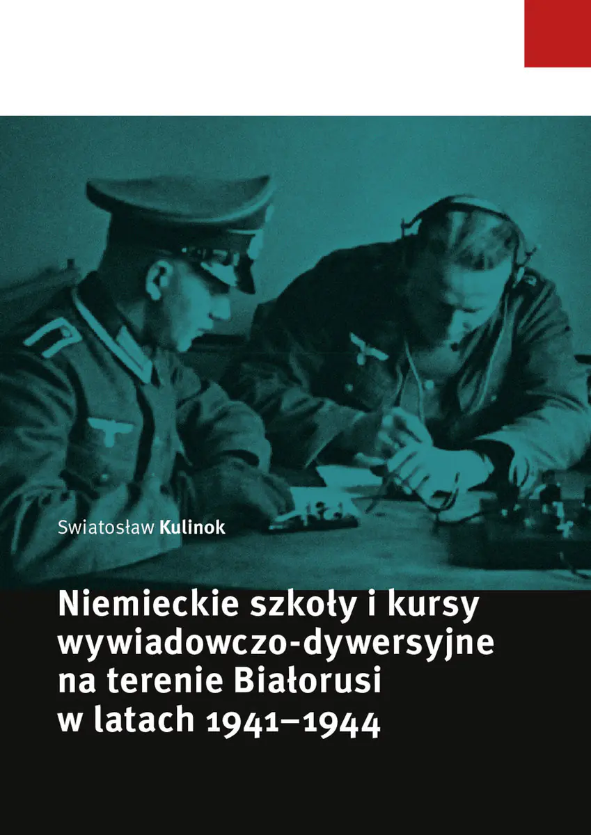 Książka - Niemieckie szkoły i kursy wywiadowczo-dywersyjne na terenie Białorusi w latach 1941-1944