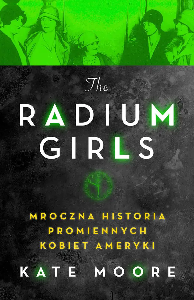 Książka - The Radium Girls. Mroczna historia promiennych kobiet Ameryki